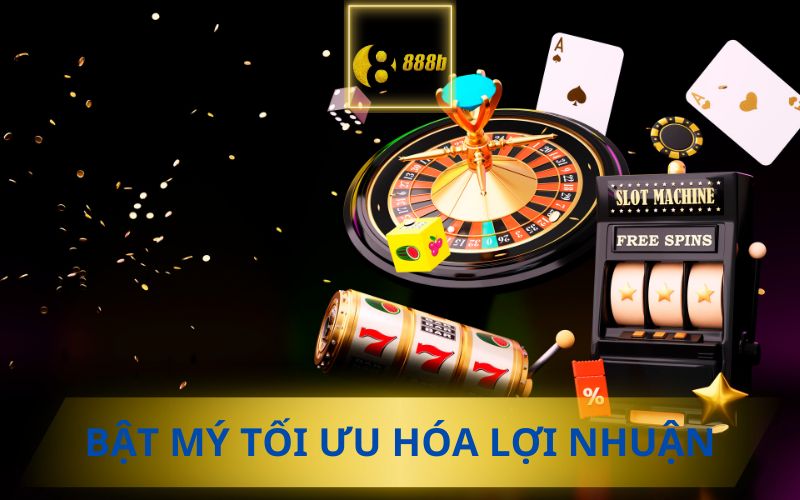 BẬT MÝ TỐI ƯU HÓA LỢI NHUẬN GAME NỔ HŨ 52 TẠI 888B