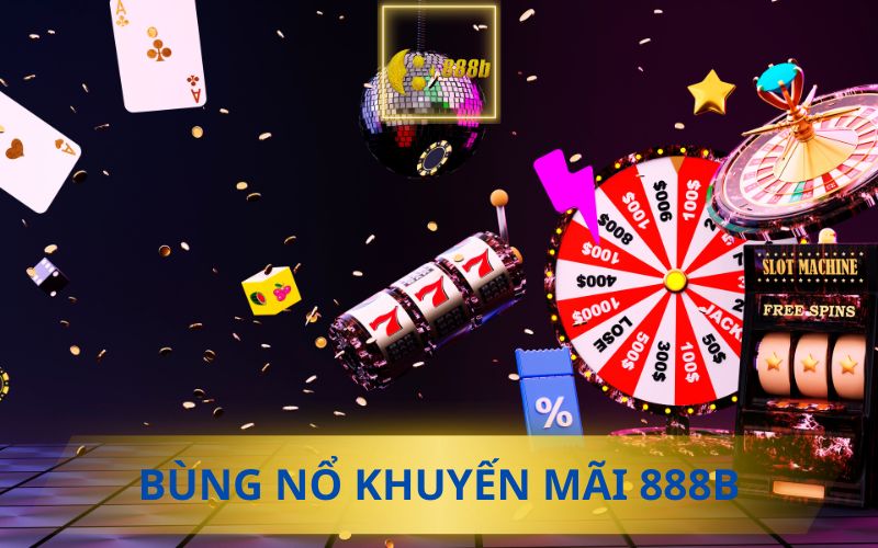 BÙNG NỔ KHUYẾN MÃI 888B GAME NỔ HŨ 52