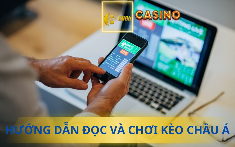 HƯỚNG DẪN CHƠI KÈO CHÂU Á TẠI 888B