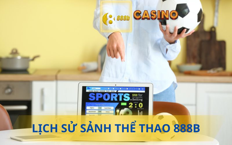 LỊCH SỬ SẢNH THỂ THAO 888B