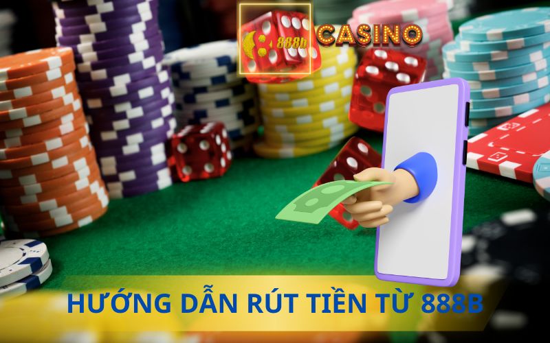 HƯỚNG DẪN RÚT TIỀN 888B